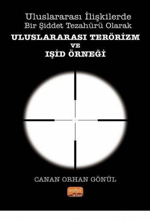 Uluslararası İlişkilerde Bir Şiddet Tezahürü Olarak Uluslararası Terörizm ve IŞİD Örneği | Nobel Bilimsel Eserler (İnce Kapak)