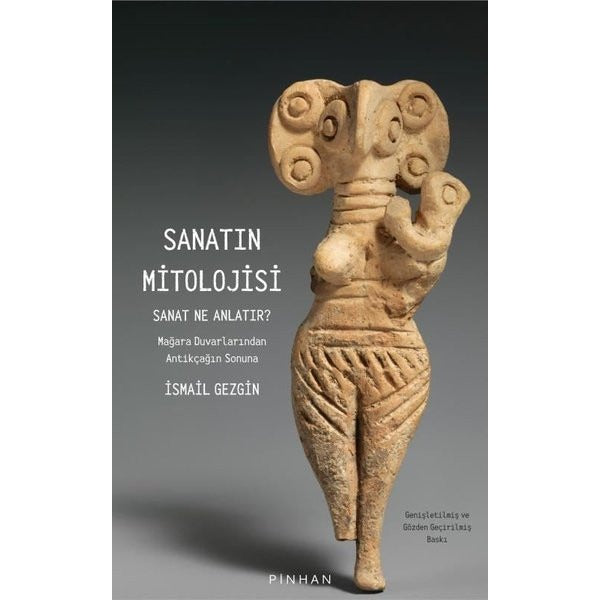 Sanatın Mitolojisi - Sanat Ne Anlatır? Mağara Duvarlarından Antikçağın Sonuna | Pinhan Yayıncılık (İnce Kapak)