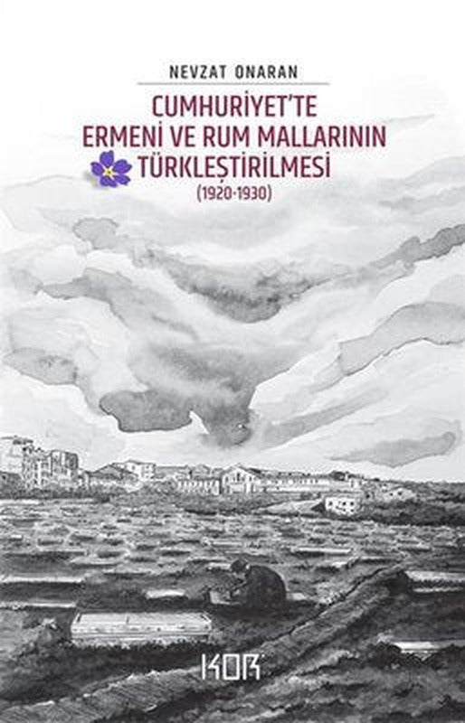 Cumhuriyet'te Ermeni ve Rum Mallarının Türkleştirilmesi 1920 - 1930 | Kor Kitap