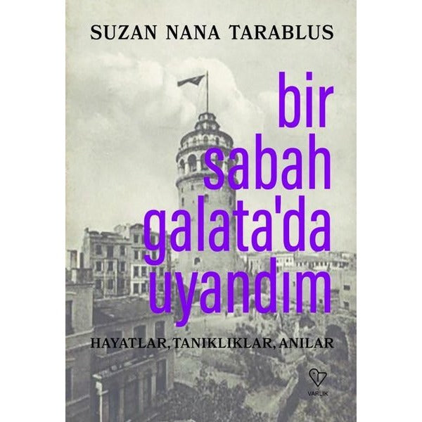 Bir Sabah Galata'da Uyandım - Hayatlar Tanıklıklar Anılar | Varlık Yayınları