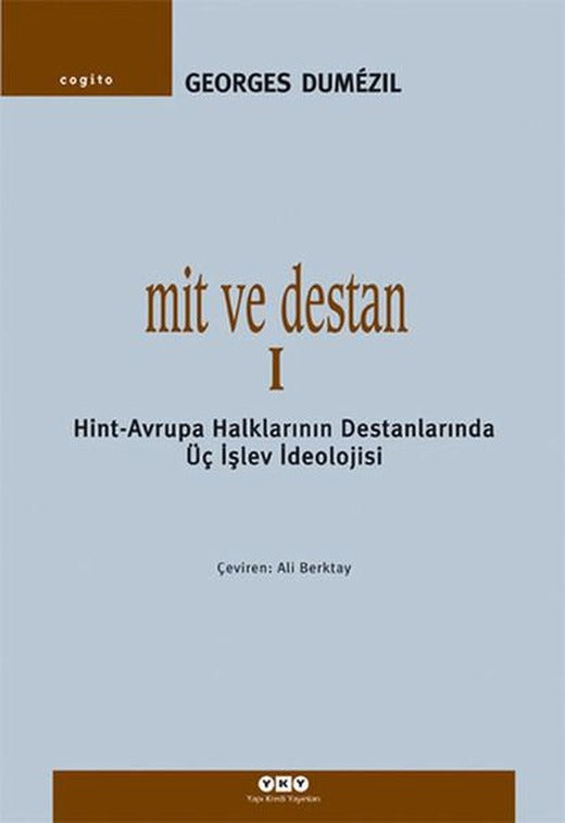 Mit ve Destan I - Hint-Avrupa Halklarının Destanlarında Üç İşlev İdeolojisi | Yapı Kredi Yayınları (İnce Kapak)