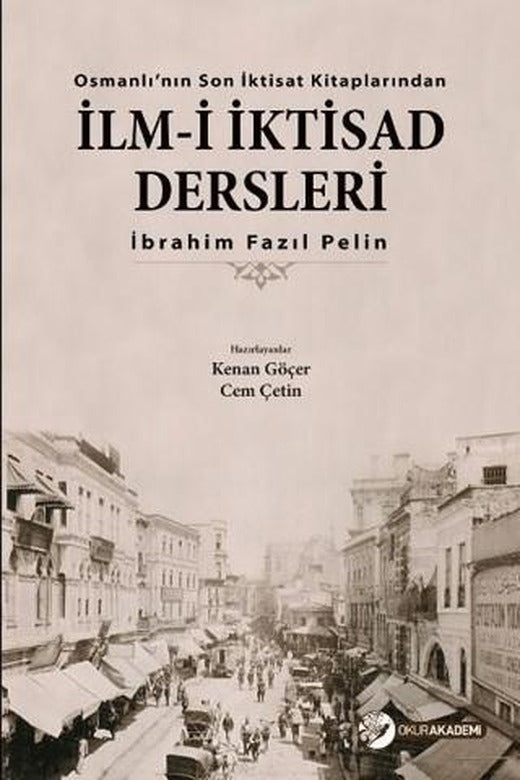 İlm-i İktisad Dersleri | Okur Akademi (Ciltsiz)