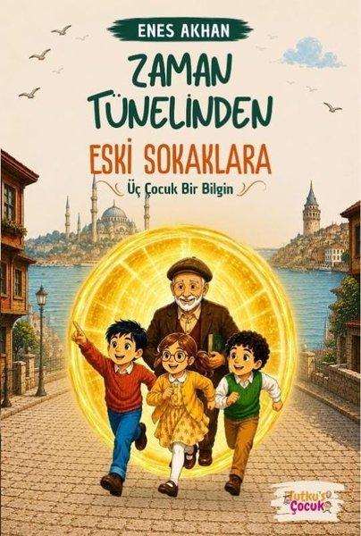 Zaman Tünelinden Eski Sokaklara - Üç Çocuk Bir Bilgin | Tutku's Yayınevi (İnce Kapak)  - Resim 1