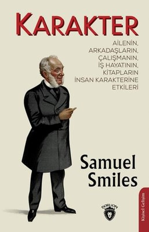 Karakter: Ailenin Arkadaşların Çalışmanın İş Hayatının Kitapların İnsan Karakterine Etkileri | Dorlion Yayınevi
