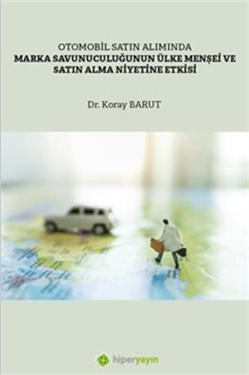 Otomobil Satın Alımında Marka Savunuculuğunun Ülke Menşei ve Satın Alma 	Niyetine Etkisi | Hiperlink Yayınları (Ciltsiz)