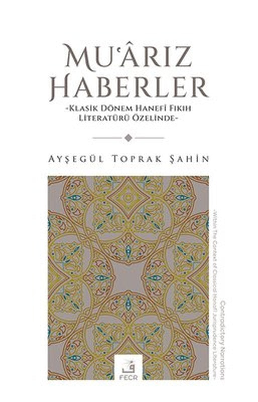 Mu'arız Haberler - Klasik Dönem Hanefi Fıkıh Literaturu Özelinde | Fecr Yayınları (İnce Kapak)