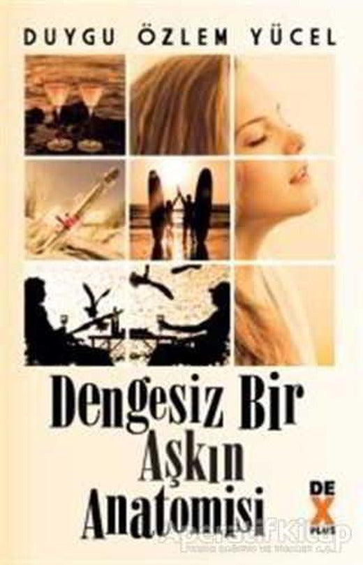Dengesiz Bir Aşkın Anatomisi - Duygu Özlem Yücel - Dex Yayınevi