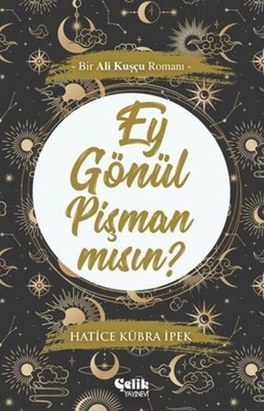 Ey Gönül Pişman mısın?-Bir Ali Kuşçu Romanı | Çelik Yayınevi