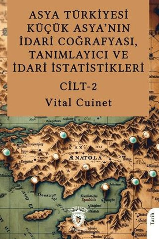 Asya Türkiyesi Küçük Asya’nın İdari Coğrafyası, Tanımlayıcı ve İdari İstatistikleri Cilt II | Dorlion Yayınları (Ciltsiz)