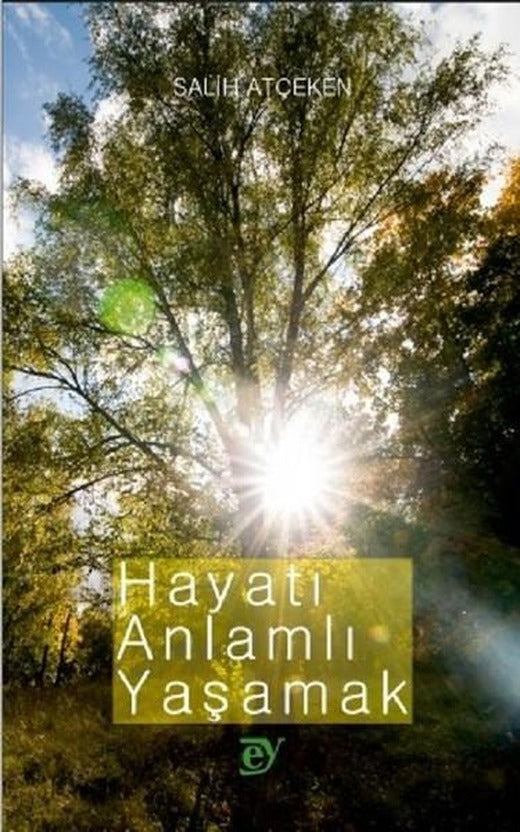 Hayatı Anlamlı Yaşamak | Ey Yayınları (İnce Kapak)