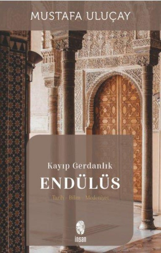 Kayıp Gerdanlık Endülüs: Tarih - Bilim - Medeniyet | İnsan Yayınları (İnce Kapak)