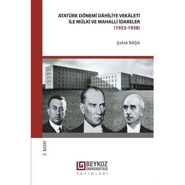Atatürk Dönemi Dahiliye Vekaleti ile Mülki Mahalli İdareler 1923 - 1938 | Beykoz Üniversitesi Yayınları
