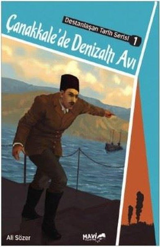 Çanakkalede Denizaltı Avı-Destanlaşan Tarih Serisi 1 | Mavi Uçurtma (İnce Kapak)