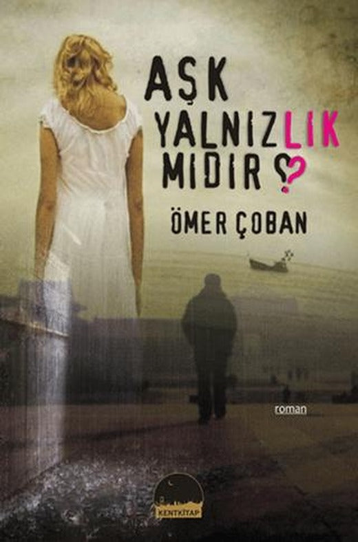 Aşk Yalnızlık mıdır? | Kent Kitap (Ciltsiz)