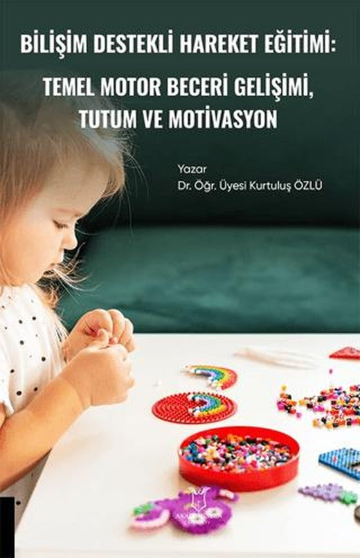 Bilişim Destekli Hareket Eğitiminin Temel Motor Beceri Gelişimi ile Tutum ve Motivasyon
