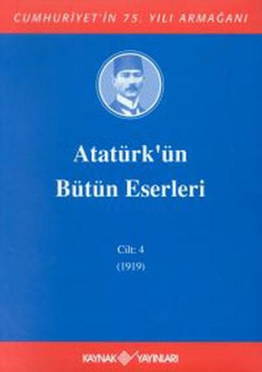 Atatürk'ün Bütün Eserleri-Cilt 4 / (1919) | Kaynak Yayınları - Atatürkün Bütün Eserleri Dizisi (İnce Kapak)