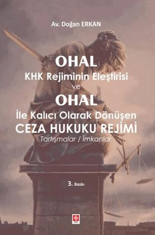 Ohal KHK Rejiminin Eleştirisi ve Ohal ile Kalıcı Olarak Dönüşen Ceza Hukuku Rejimi | Ekin Basım Yayın (Ciltsiz)