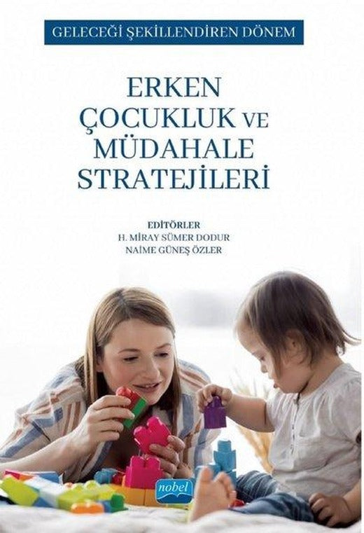Erken Çocukluk ve Müdahale Stratejileri - Geleceği Şekillendiren Dönem | Nobel Akademik Yayıncılık (İnce Kapak)