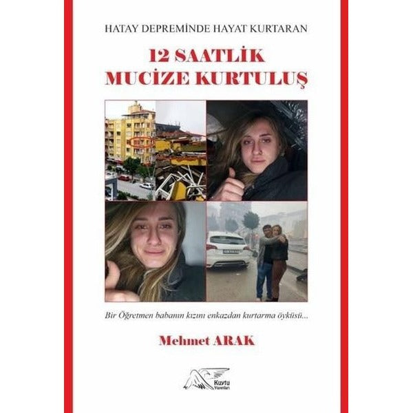 Hatay Depreminde Hayat Kurtaran 12 Saatlik Mucize Kurtuluş - Bir Öğretmen Babanın Kızını Enkazdan Kurtarma Öyküsü | Kuytu Yayınları