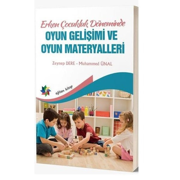Erken Çocukluk Döneminde Oyun Gelişimi ve Oyun Materyalleri | Eğiten Kitap (İnce Kapak)