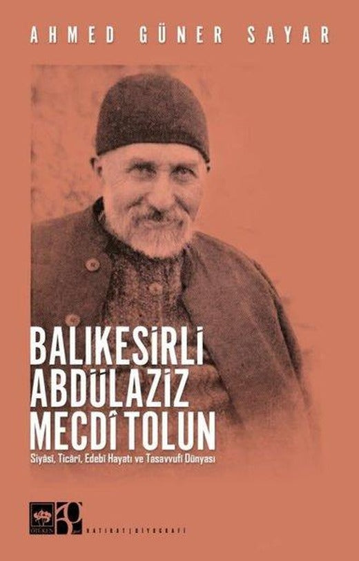 Balıkesirli Abdülaziz Mecdi Tolun - Siyasi Ticari Edebi Hayatı ve Tasavvufi Dünyası | Ötüken Neşriyat (İnce Kapak)
