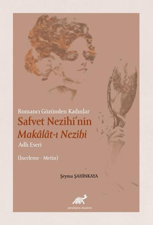 Romancı Gözünden Kadınlar Safvet Nezihi'nin Makalat-ı Nezihi Adlı Eseri