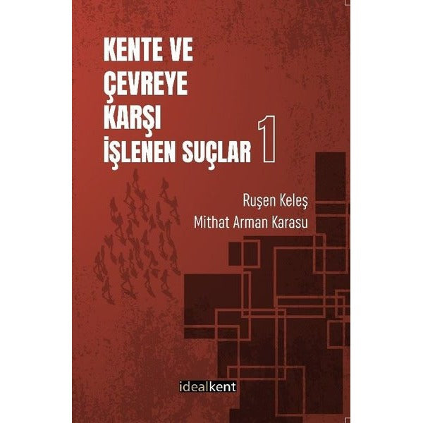 Kent ve Çevreye Karşı İşlenen Suçlar 1 | İdealkent Yayınları (İnce Kapak)