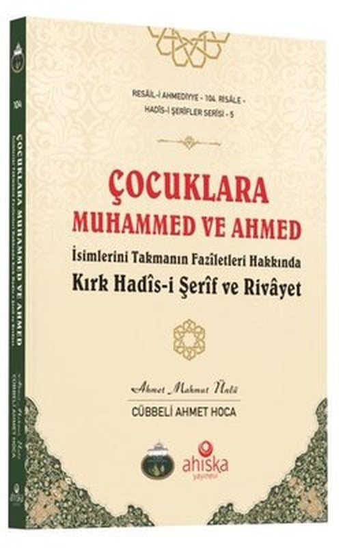 Çocuklara Muhammed ve Ahmed İsimlerini Takmanın Faziletleri Hakkında Kırk Hadis-i Şerif ve Rivayet | Ahıska Yayınevi (İnce Kapak)