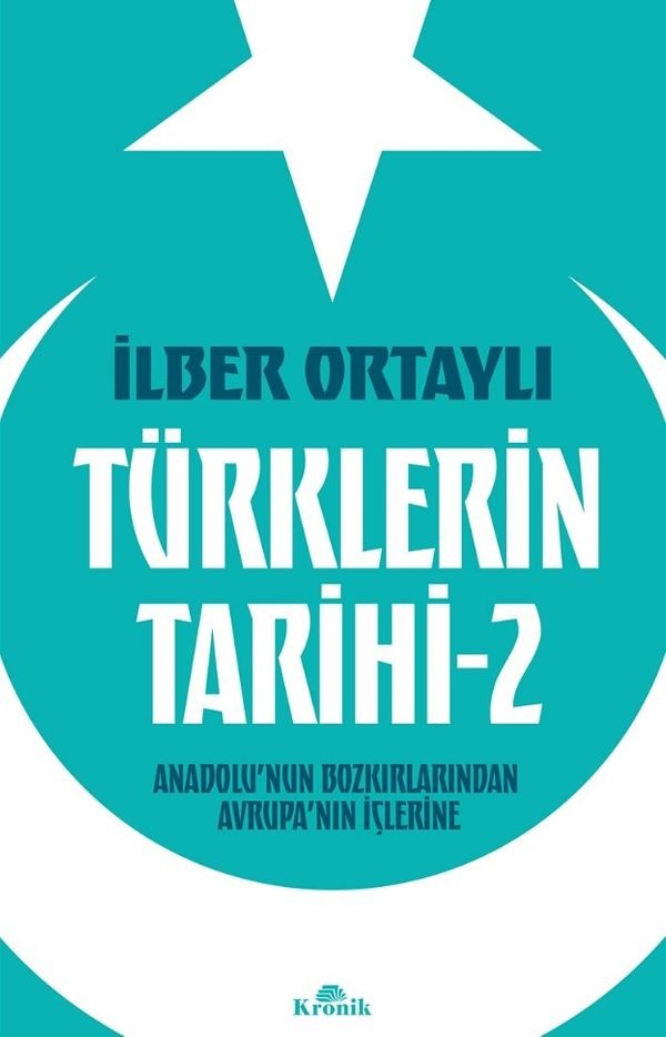 Türklerin Tarihi 2 - Anadolu'nun Bozkırlarından Avrupa'nın İçlerine | Kronik Kitap