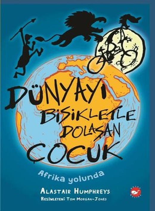Dünyayı Bisikletle Dolaşan Çocuk - Afrika Yolunda | Beyaz Balina Yayınları