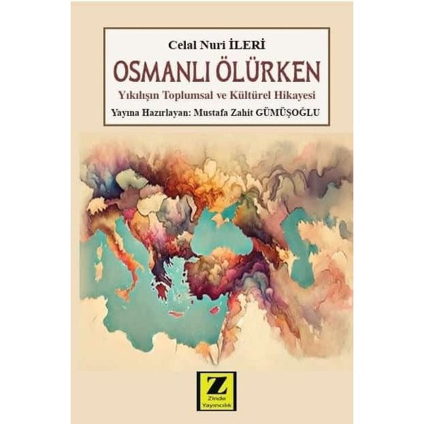 Osmanlı Ölürken - Yıkılışın Toplumsal ve Kültürel Hikayesi | Zinde Yayınevi (İnce Kapak)
