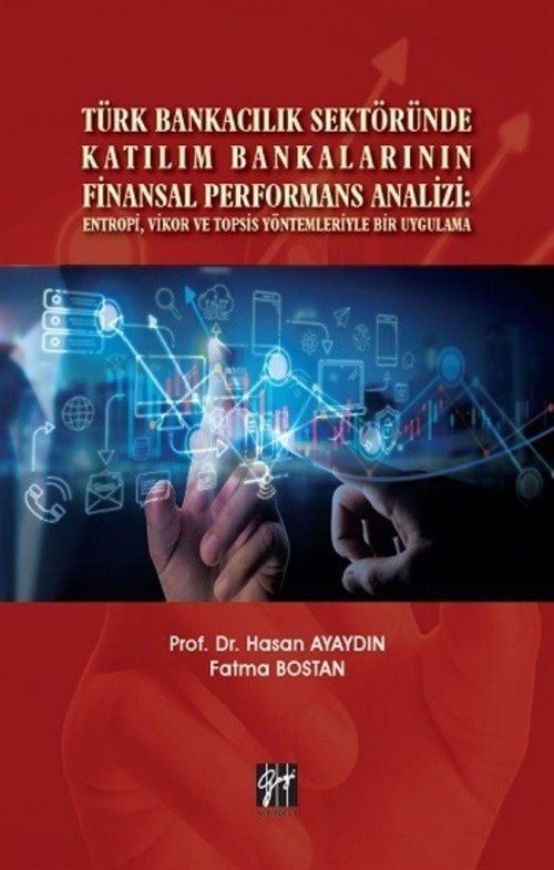 Türk Bankacılık Sektöründe Katılım Bankalarının Finansal Performans Analizi: Entropi, Vikor ve Topsis Yöntemleriyle Bir Uygulama | Gazi Kitabevi (Ciltsiz)