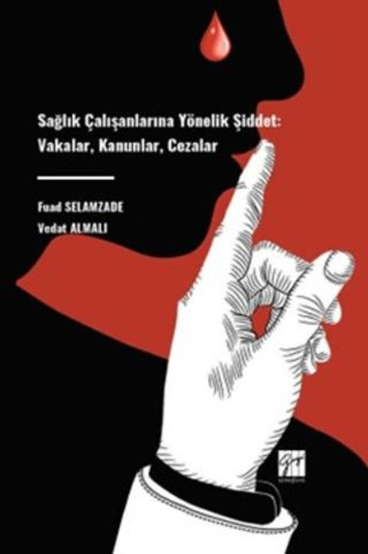 Sağlık Çalışanlarına Yönelik Şiddet: Vakalar, Kanunlar, Cezalar | Gazi Kitabevi (Ciltsiz)