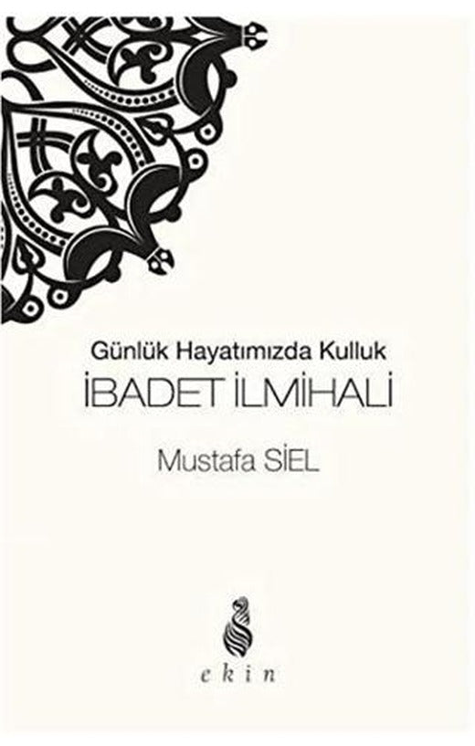 İbadet İlmihali Günlük Hayatımızda Kulluk | Ekin Yayınları (Ciltsiz)