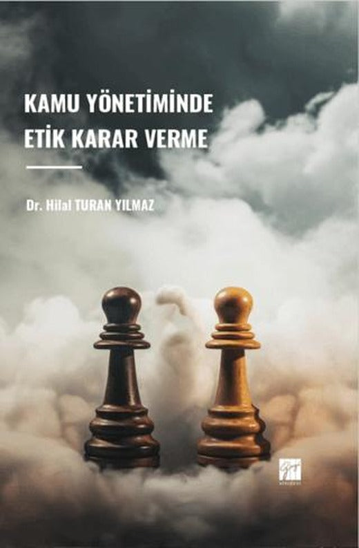 Kamu Yönetiminde Etik Karar Verme | Gazi Kitabevi (Ciltsiz)