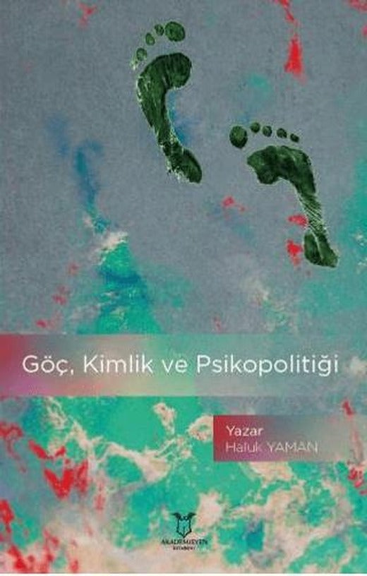 Göç, Kimlik ve Psikopolitiği | Akademisyen Kitabevi (Ciltsiz)
