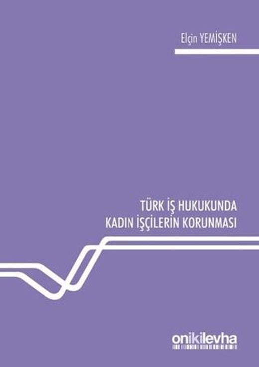Türk İş Hukukunda Kadın İşçilerin Korunması | On İki Levha Yayınları (Ciltsiz)