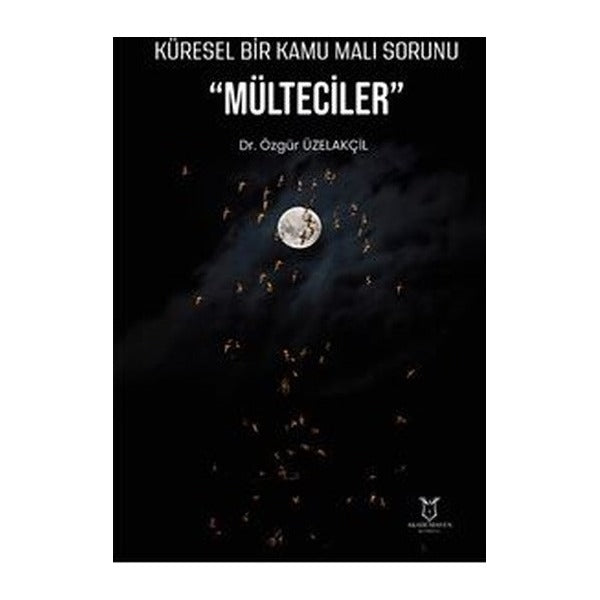 Küresel Bir Kamu Malı Sorunu "Mülteciler" | Akademisyen Kitabevi (Ciltsiz)