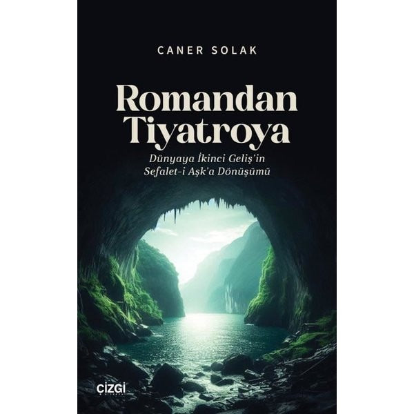 Romandan Tiyatroya - Dünyaya İkinci Geliş'in Sefalet-i Aşk'a Dönüşümü | Çizgi Kitabevi (İnce Kapak)