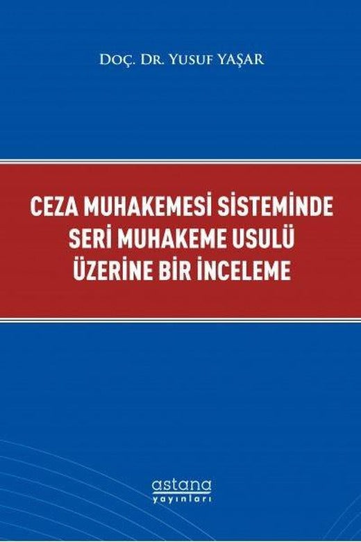 Ceza Muhakemesi Sisteminde Seri Muhakeme Usulü Üzerine Bir İnceleme | Astana Yayınları (İnce Kapak)