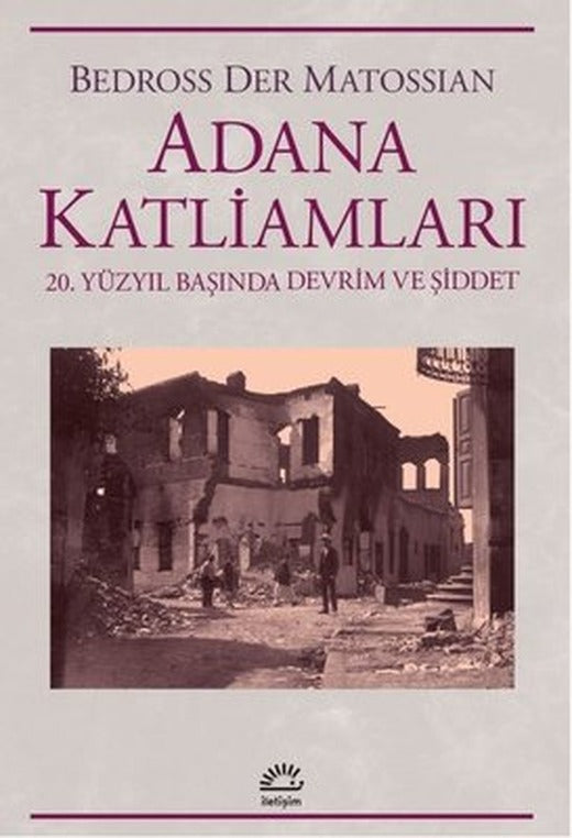 Adana Katliamları - 20. Yüzyıl Başında Devrim ve Şiddet | İletişim Yayınları (İnce Kapak)