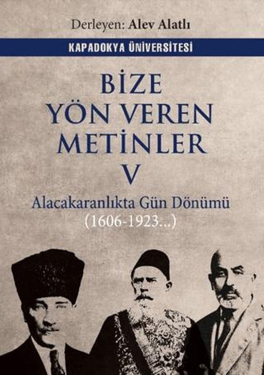 Bize Yön Veren Metinler V – Alacakaranlıkta Gün Dönümü (1606 – 1923…) | Kapadokya Üniversitesi Yayınları (Ciltsiz)