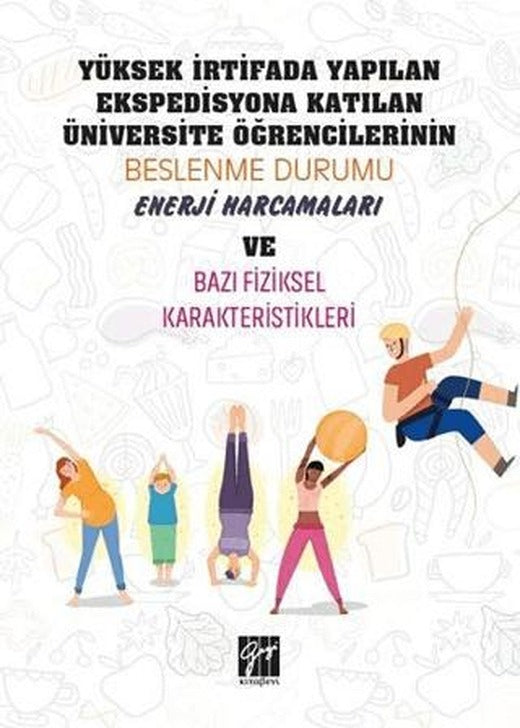 Yüksek İrtifada Yapılan Ekspedisyona Katılan Üniversite Öğrencilerinin Beslenme Durumu, Enerji Harcamaları ve Bazı Fiziksel Karekteristikleri | Gazi Kitabevi (Ciltsiz)