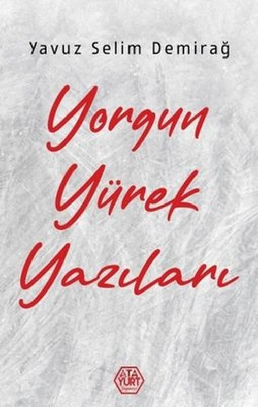 Yorgun Yürek Yazıları | Atayurt Yayınevi