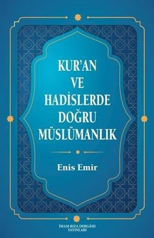 Kur'an ve Hadislerde Doğru Müslümanlık | İmam Rıza Dergahı Yayınları (İnce Kapak)