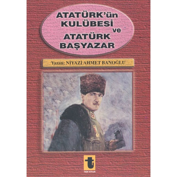 Atatürk'ün Kulübesi ve Atatürk Başyazar | Toker Yayınları (İnce Kapak)