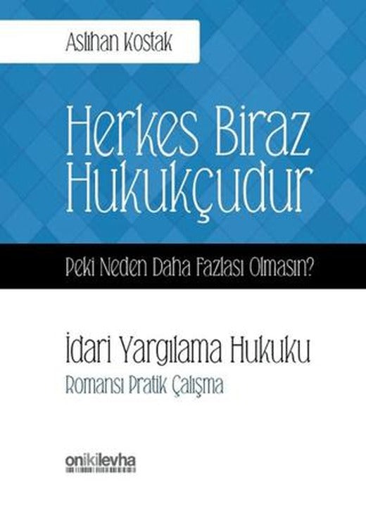 Herkes Biraz Hukukçudur Peki Neden Daha Fazlası Olmasın? İdari Yargılama Hukuku | On İki Levha Yayınları (Ciltsiz)