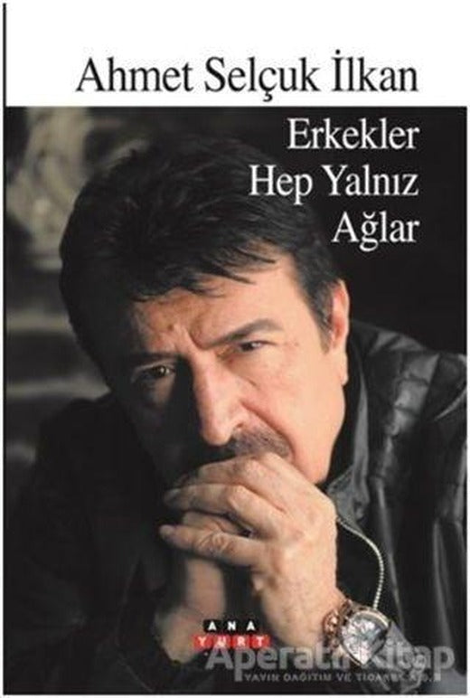 Erkekler Hep Yalnız Ağlar - Ahmet Selçuk İlkan - Anayurt Yayınları