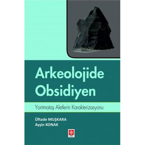 Arkeolojide Obsidiyen - Yontmataş Aletlerin Karakterizasyonu | Ekin Basım Yayınların