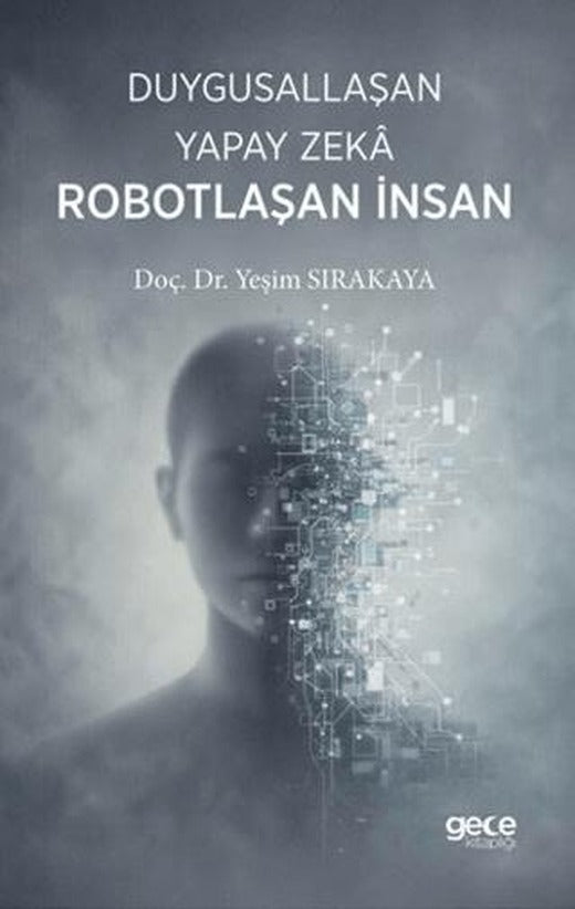 Duygusallaşan Yapay Zeka & Robotlaşan İnsan